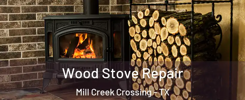 Wood Stove Repair Mill Creek Crossing - TX