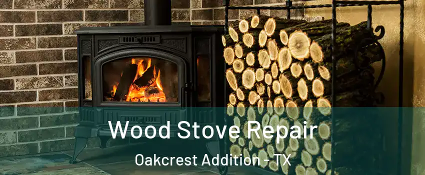Wood Stove Repair Oakcrest Addition - TX