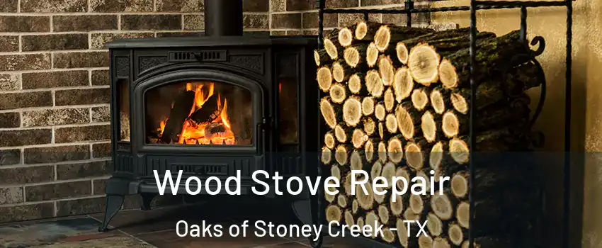Wood Stove Repair Oaks of Stoney Creek - TX