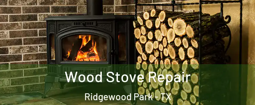 Wood Stove Repair Ridgewood Park - TX