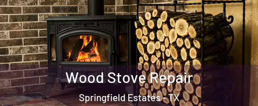 Wood Stove Repair Springfield Estates - TX