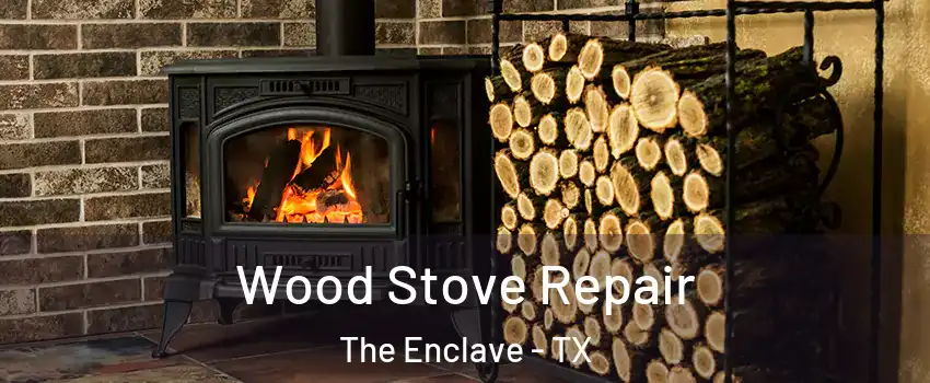 Wood Stove Repair The Enclave - TX