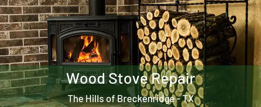 Wood Stove Repair The Hills of Breckenridge - TX