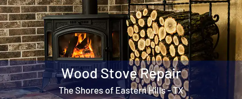 Wood Stove Repair The Shores of Eastern Hills - TX