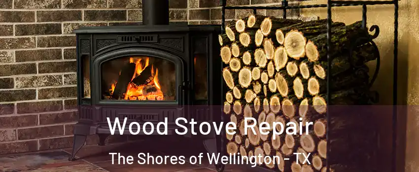 Wood Stove Repair The Shores of Wellington - TX