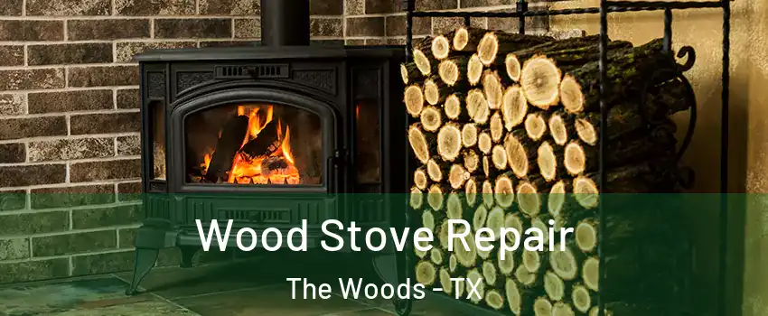 Wood Stove Repair The Woods - TX