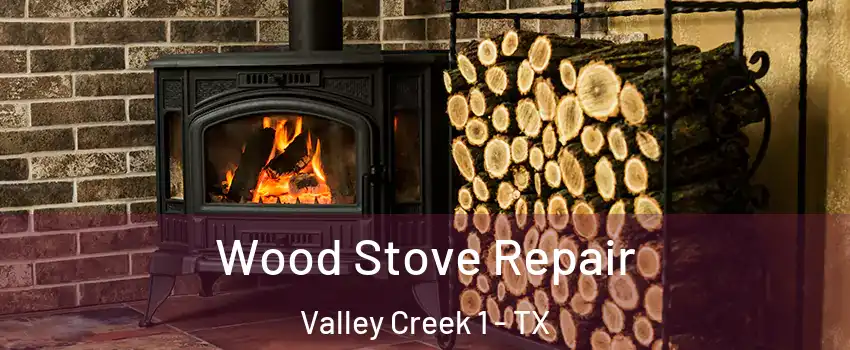 Wood Stove Repair Valley Creek 1 - TX