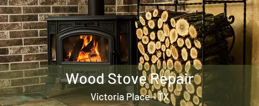 Wood Stove Repair Victoria Place - TX