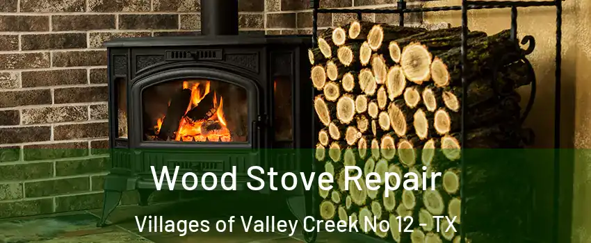 Wood Stove Repair Villages of Valley Creek No 12 - TX