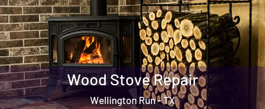 Wood Stove Repair Wellington Run - TX