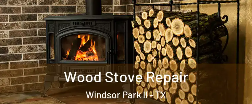 Wood Stove Repair Windsor Park II - TX